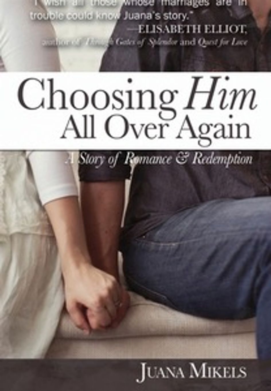 Jacket image of Book with man and woman holding hands with words Choosing Him All Over Again.
