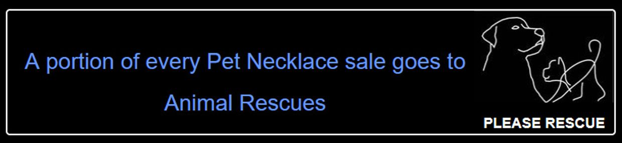 A portion of every Pet Necklace sale goes to Animal Rescues