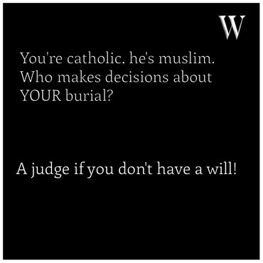 A reminder to have a will to decide your burial arrangements.