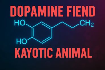 Dopamine molecule diagram with bold red text saying 'Dopamine Fiend' and 'Kayotic Animal'.