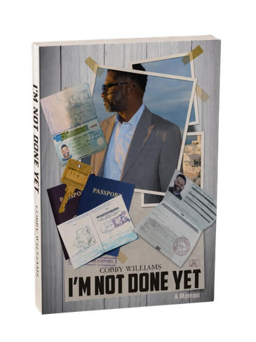 I'm Not Done Yet! by Cobby M. Williams, a memoir of faith, resilience and perseverance.