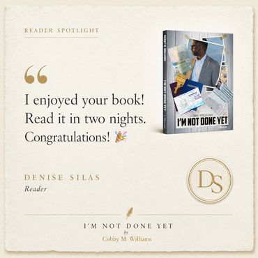 Reader spotlight for I'm Not Done Yet by Cobby M. Williams featuring Denise Silas' heartfelt review.