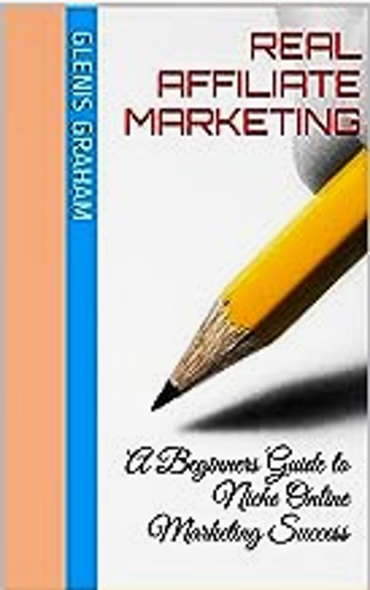 Real Affiliate Marketing: A Beginners Guide to Niche Online Marketing Success Kindle Edition