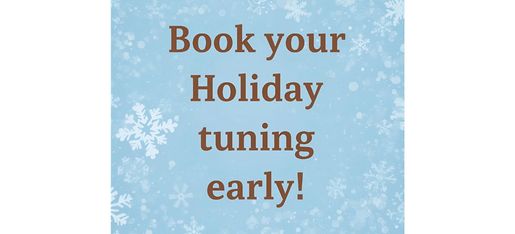 Book your Holiday tuning early!