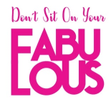 Don't Sit on Your Fabulous