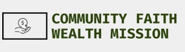 COMMUNITY FAITH WEALTH MISSION 