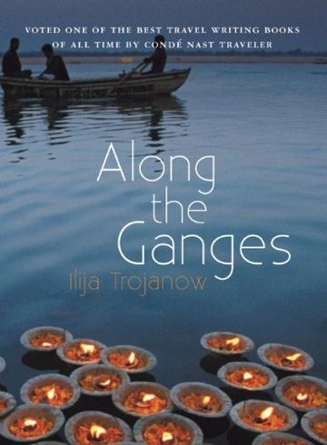 Along the Ganges by Ilija Trojanow (Armchair Traveller) Paperback