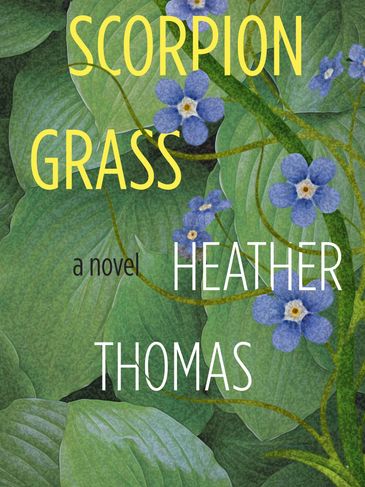Book cover of 'Scorpion Grass' by Heather Thomas with blue flowers.