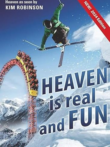 Heaven is real and FUN New 2024 Edition: You don't float around wearing diapers and eating grapes.