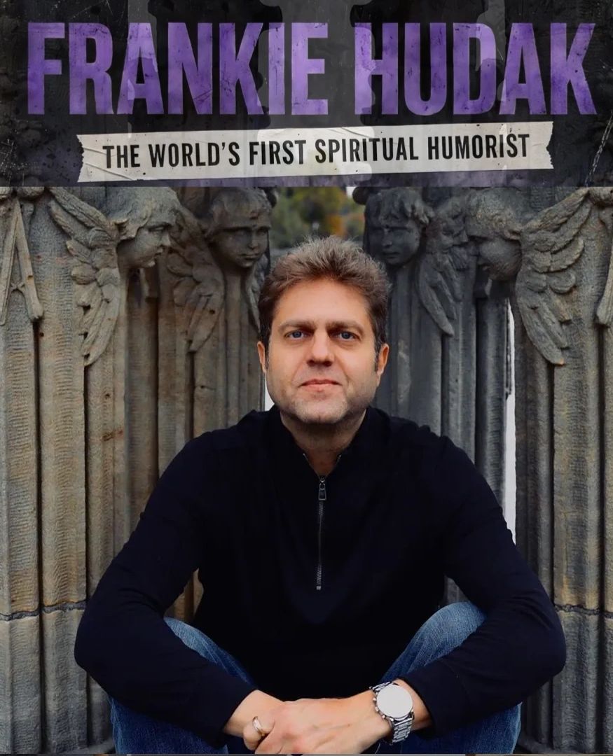 FRANKIE HUDAK SPIRITUAL HUMORIST