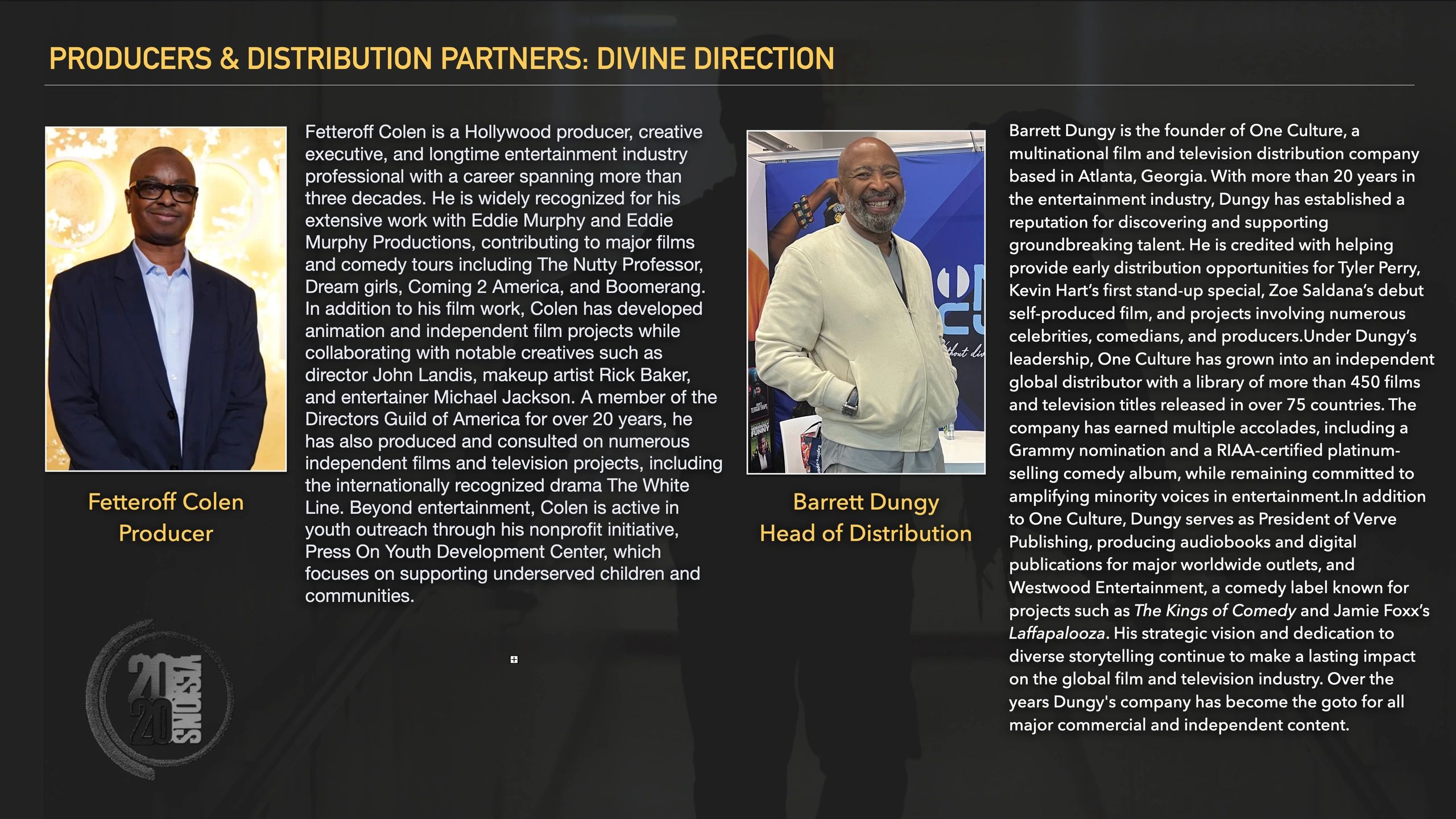 Profiles of Fetteroff Colen, producer, and Barrett Dungy, distribution head, highlighting their careers in entertainment.