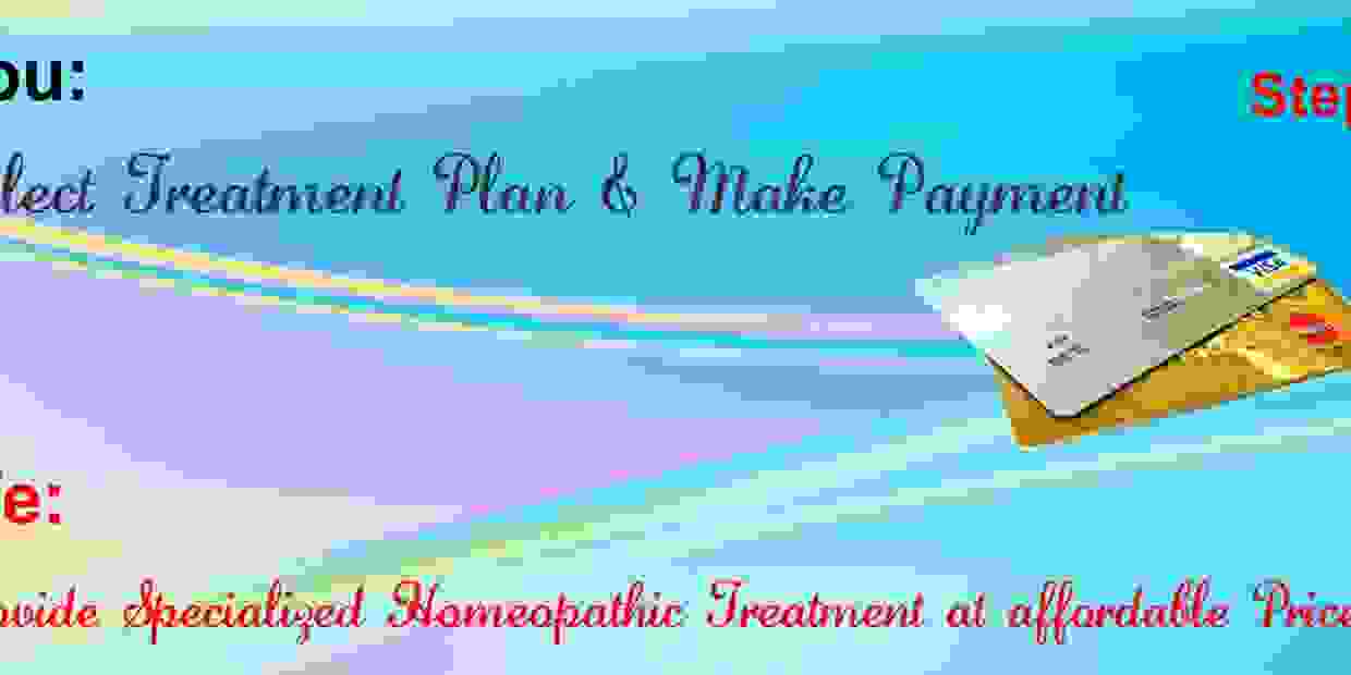 You Select Treatment Plan and we Provide Specialized  Homeopathic Treatment at affordable prices.