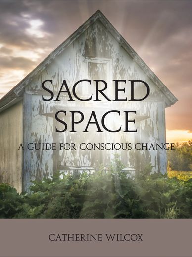 Sacred Space: A Guide for Conscious Change 