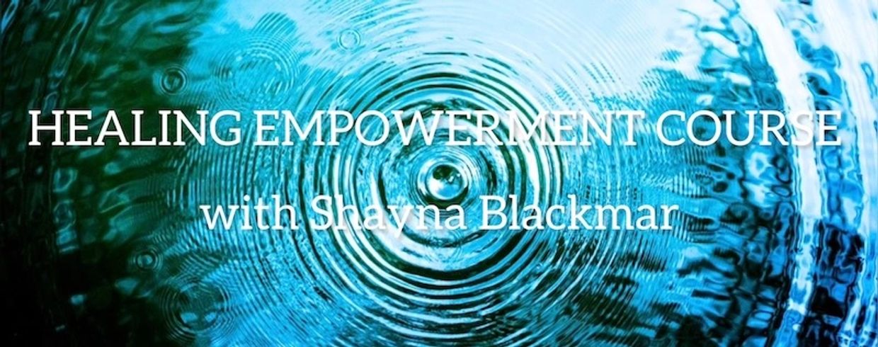 Healing Empowerment Course with Shayna Blackmar.  Includes 7 private sessions, deep chakra clearing,