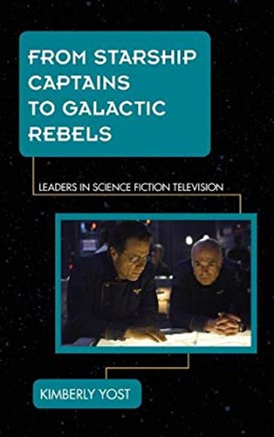 Book cover From Starship Captains to Galactic Rebels:Leaders in Science Fiction Television