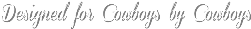 Designed for cowboys by cowboys