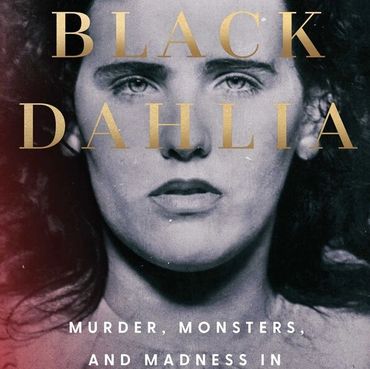 Black Dahlia: Murder, Monsters, And Madness In Midcentury Hollywood by William J. Mann