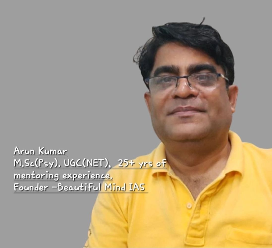 Arun Kumar
Mentor, Beautiful Mind IAS, psychology optional, ethics & essay . Since 2010