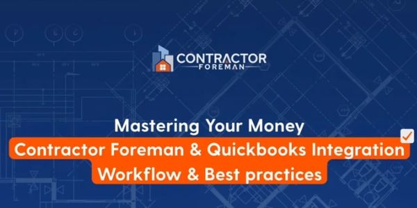 Contractor Foreman and QuickBooks integration workflow and best practices for mastering your money.