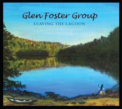 Glen Foster Group album Leaving The Lagoon 2015