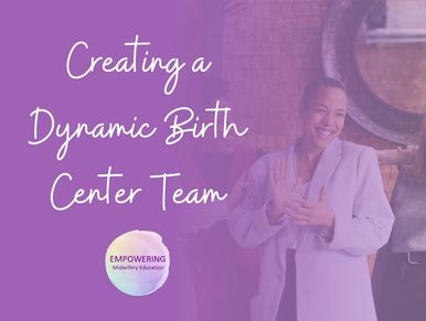 Creating a Dynamic Birth Center Team