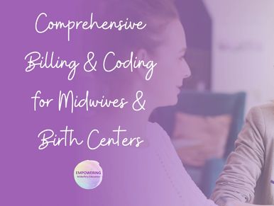 Comprehensive Billing and Coding for Midwives and Birth Centers
