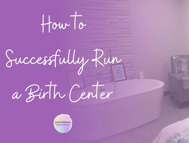 How To Successfully Run a Birth Center