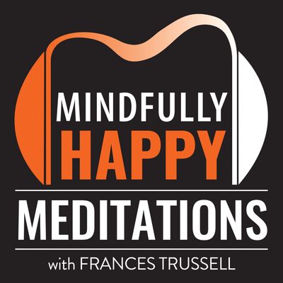 Mindfully Happy Meditations with Frances Trussell