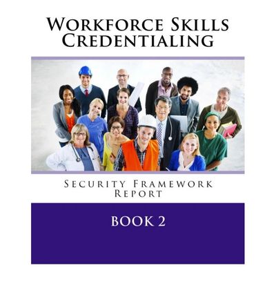 Workforce Skills Credentialing Security Framework Report Book 2