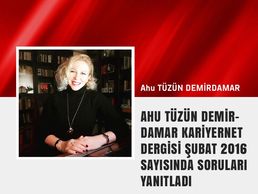 AHU TÜZÜN DEMİRDAMAR KARİYERNET DERGİSİ ŞUBAT 2016 SAYISINDA SORULARI YANITLADI