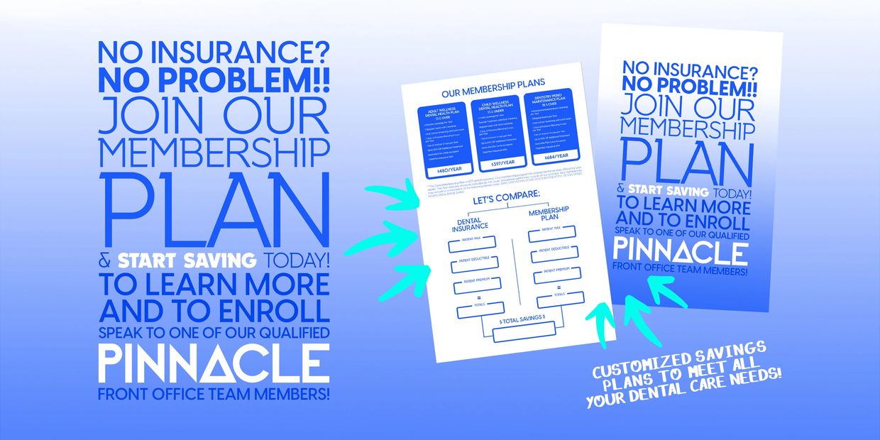 Join Pinnacle's membership plan for dental care savings and no insurance needed.