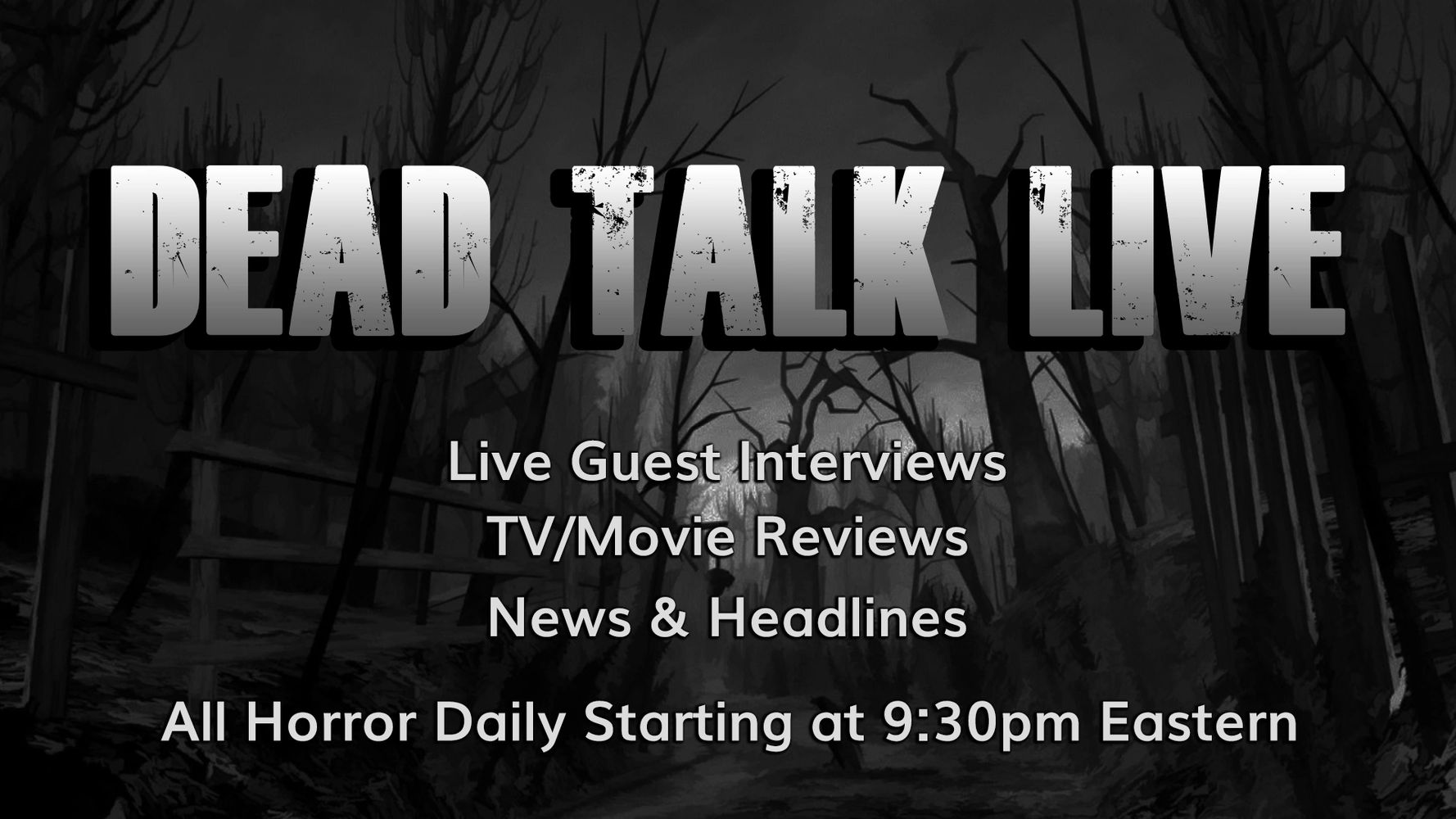 Dead Talk Live. Live Guest Interviews. TV/Movie Reviews, News & Headlines. Horror Daily Live Stream