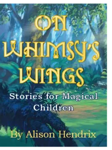 Colorful forest is the background, and bright gold letters read, "On Whimsy's Wings: Stories for Mag