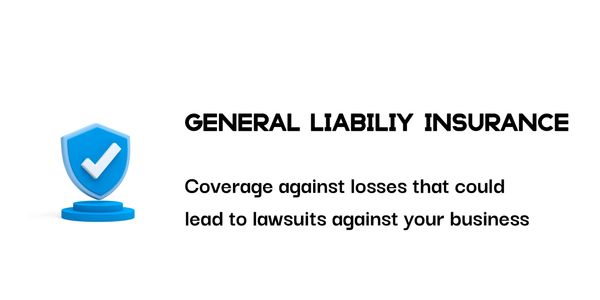 General liability insurance coverage against losses that lead to lawsuits against your business