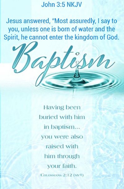 BAPTISM:  in THE NAME OF THE FATHER, THE SON & THE HOLY SPIRIT when of age, knowing right & wrong.