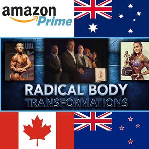 Radical Body Transformations now available on Amazon Prime in Canada, Australia and New Zealand