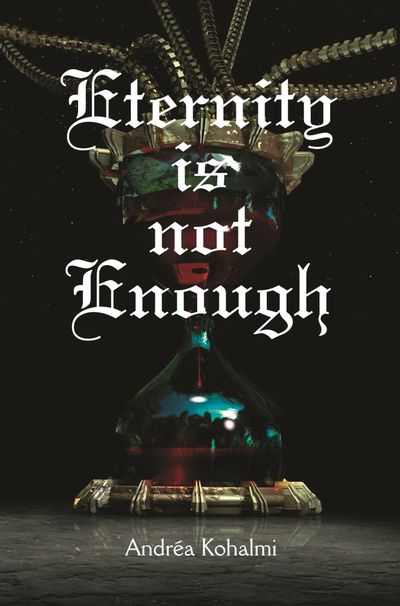 Eternity Is Not Enough, in The Eternity Is Not Enough Book Series by Andréa Kohalmi 