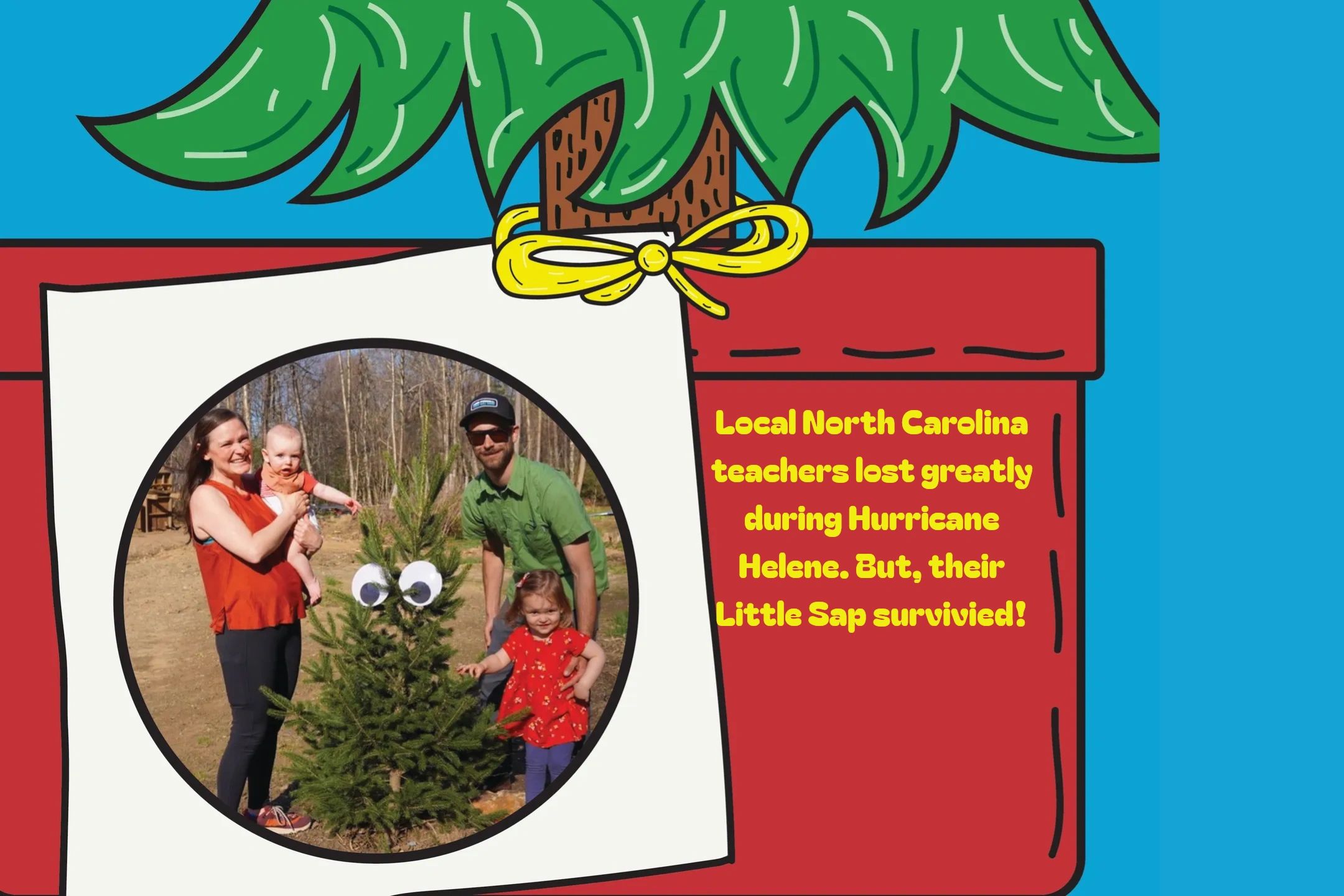 This book is based on a Little Sap tree that survivied Hurricane Helene.