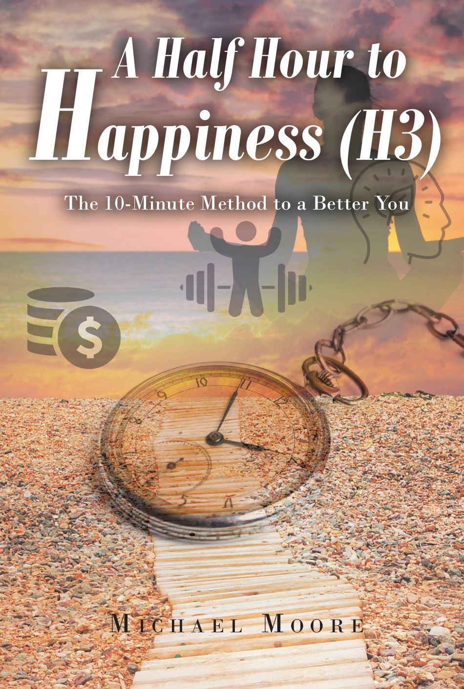 A Half Hour to Happiness (H3) book cover by Michael Moore