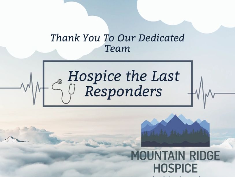 Our LAST RESPONDERS
 Mountain Ridge Hospice