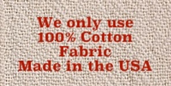 We only use Cotton Fabric Made in the USA