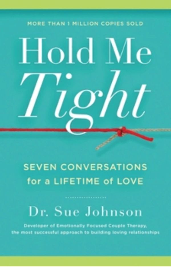 Hold Me Tight by Dr. Sue Johnson about love and relationships.