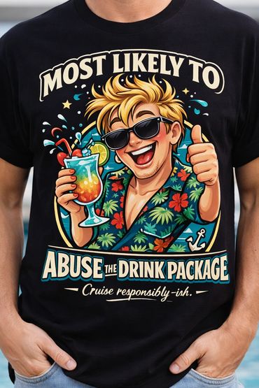 “Most Likely to Abuse the Drink Package – Cruise responsibly-ish.”