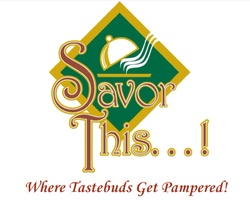 Savor This...!

"Where Tastebuds Get Pampered!"