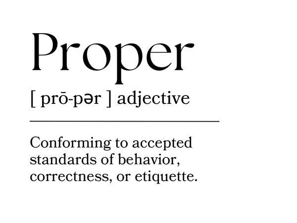 Definition of 'Proper' as conforming to accepted standards of behavior and etiquette.