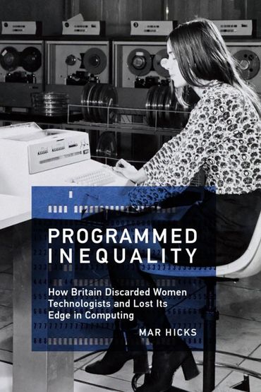 Women's History of Computing; Women Programmers; Software Studies Of IT; Gender Studies. Mar Hicks