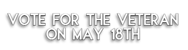 Vote for the Veteran on May 18th.