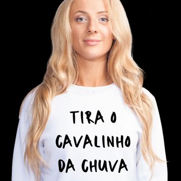 Sweat “Tira o cavalinho da chuva” - Disponível em várias cores.