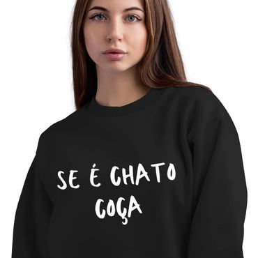 Sweat “Se é chato coça” - Disponível em várias cores.