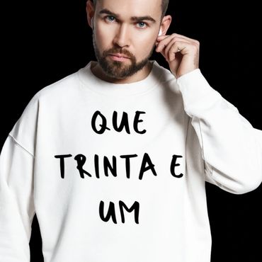 Sweat “Que trinta e um” - Disponível em várias cores.